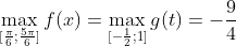 \displaystyle \max_{[\frac{\pi}{6};\frac{5\pi}{6}]}f(x)=\max_{[-\frac{1}{2};1]}g(t)=-\frac{9}{4}